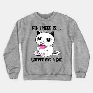 All I Need is Coffee and a Cat Crewneck Sweatshirt